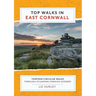 Top Walks in East Cornwall.: Thirteen Circular Walks Through Stunning Cornish Scenery
