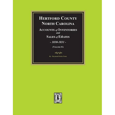 Hertford County, North Carolina Inventories and Sales of Estates, 1830-1831. (Volume #1)