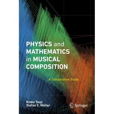 Physics and Mathematics in Musical Composition: A Comparative Study