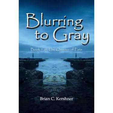 Blurring to Gray: Book 5 of The Quietus of Fate