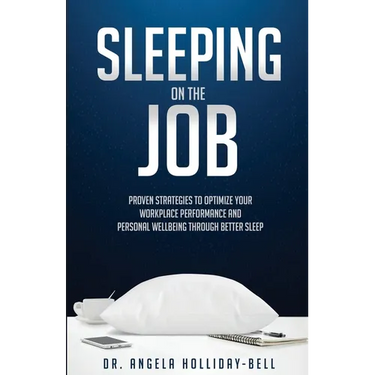 Sleeping On The Job: Proven Strategies To Optimize Your Workplace Performance And Personal Wellbeing Through Better Sleep