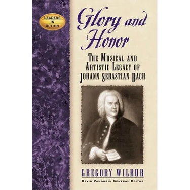 Glory and Honor: The Music and Artistic Legacy of Johann Sebastian Bach