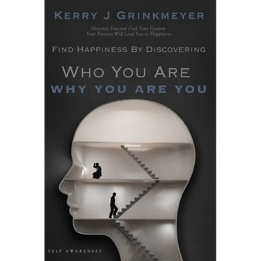 FIND HAPPINESS BY DISCOVERING Who YOU ARE AND Why YOU ARE YOU