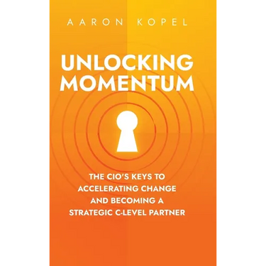 Unlocking Momentum: The CIO's Keys to Accelerating Change and Becoming a Strategic C-Level Partner