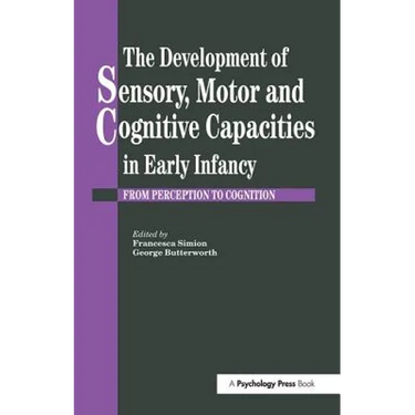 The Development Of Sensory, Motor And Cognitive Capacities In Early Infancy: From Sensation To Cognition