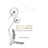 Healing Your Heartbreak: 28 Days to Transformation
