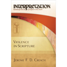 Violence in Scripture: Interpretation: Resources for the Use of Scripture in the Church