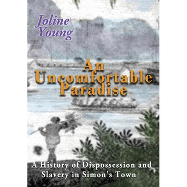 An Uncomfortable Paradise: A History of Dispossession and Slavery in Simon's Town