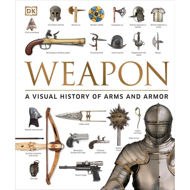 Weapon: A Visual History of Arms and Armor