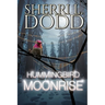 Hummingbird Moonrise: A Witch's Dark Family Secrets Haunt a Mountain Town One Cursed Generation at a Time