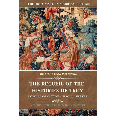 The Recueil of the Histories of Troy: The First English Book
