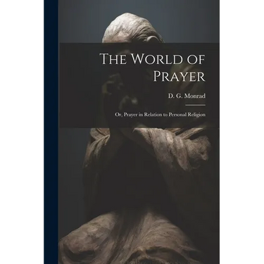 The World of Prayer: Or, Prayer in Relation to Personal Religion