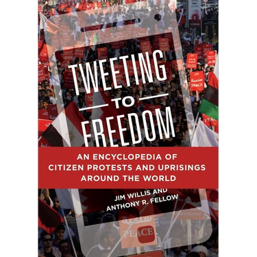 Tweeting to Freedom: An Encyclopedia of Citizen Protests and Uprisings Around the World