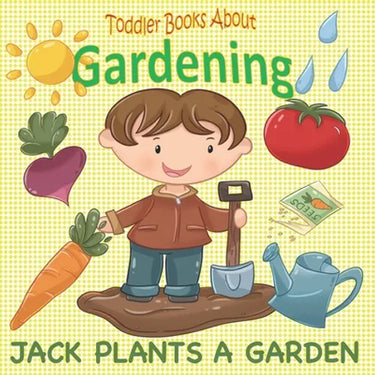 Toddler Books About Gardening: Jack Plants a Garden: Books About Gardening for Toddlers
