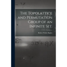 The Topolattice and Permutation Group of an Infinite Set.