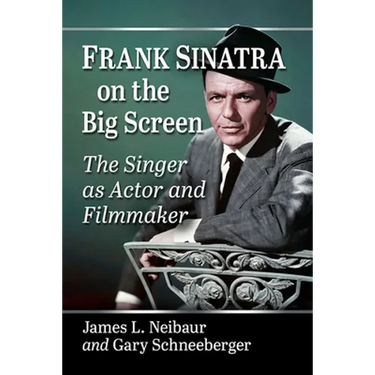 Frank Sinatra on the Big Screen: The Singer as Actor and Filmmaker