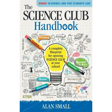The Science Club Handbook: The Complete Blueprint for Opening Science Club at Your School
