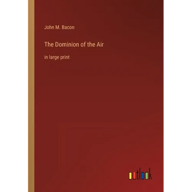 The Dominion of the Air: in large print