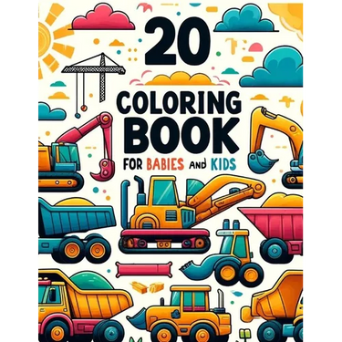 Coloring Book for babies and kids: 20 Construction Vehicles