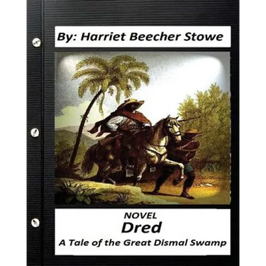 Dred: A Tale of the Great Dismal Swamp.NOVEL By Harriet Beecher Stowe
