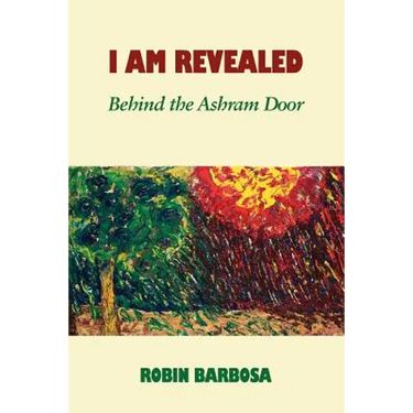 I Am Revealed: Behind The Ashram Door