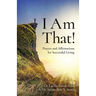 I Am That!: Prayers and Affirmations for Successful Living
