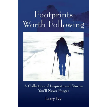 Footprints Worth Following: A Collection of Inspirational Stories You'll Never Forget