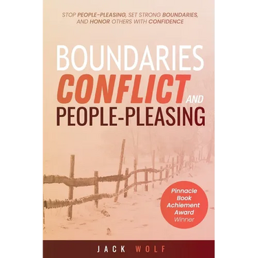 Boundaries, Conflict, and People-Pleasing: Stop People-Pleasing, Set Strong Boundaries, and Honor Others With Confidence