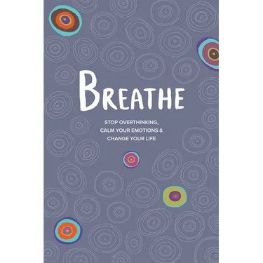 Breathe: Stop Overthinking, Calm Your Emotions & Change Your Life