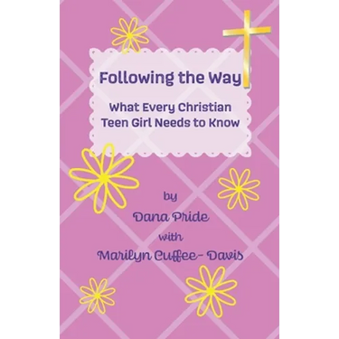 Following the Way: What Every Christian Teen Girl Needs to Know