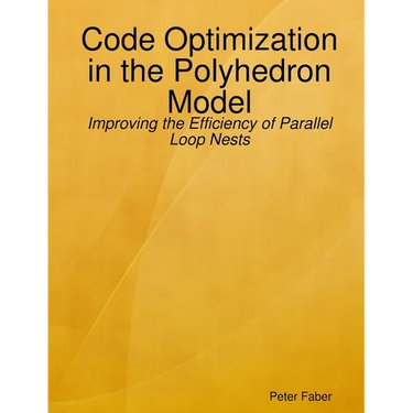 Paperback: Code Optimization in the Polyhedron Model - Improving the Efficiency of Parallel Loop Nests