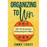 Organizing to Win: The Art and Science of Running for Office