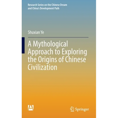 A Mythological Approach to Exploring the Origins of Chinese Civilization