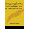 Letters Written During A Tour Through Normandy, Britany, And Other Parts Of France, In 1818 (1820)