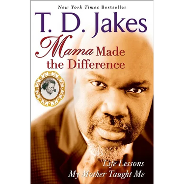 Mama Made the Difference: Life Lessons My Mother Taught Me