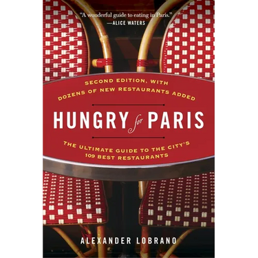 Hungry for Paris (second edition): The Ultimate Guide to the City's 109 Best Restaurants