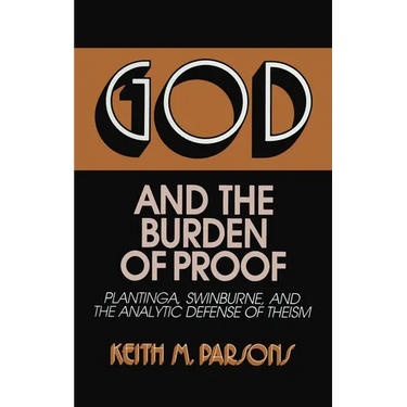 God and the Burden of Proof: Plantinga, Swinburne, and the Analytic Defense of Theism