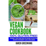Vegan Cookbook - 100% Gluten Free: Insanely Good, Vegan Gluten Free Recipes for Weight Loss & Wellbeing