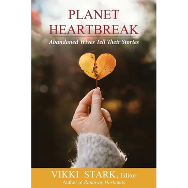 Planet Heartbreak: Abandoned Wives Tell Their Stories