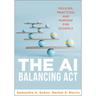 The AI Balancing ACT: Policies, Practices, and Purpose for Schools (Implement AI in Schools with Policies, Purpose, and Practical Guidance.)