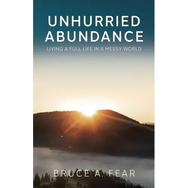 Unhurried Abundance: Living a Full Life in a Messy World