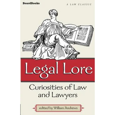 Legal Lore: Curiosities of Law and Lawyers