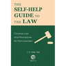 The Self-Help Guide to the Law: Criminal Law and Procedure for Non-Lawyers