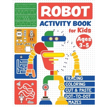 Robot Activity Book: Tracing Skills, Coloring, Cut and Paste, Dot-to-Dot and Mazes for Kids Ages 3-5