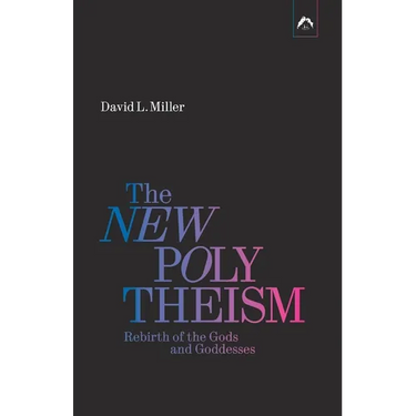 The New Polytheism: Rebirth of the Gods and Goddesses