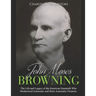 John Moses Browning: The Life and Legacy of the American Gunsmith Who Modernized Automatic and Semi-Automatic Firearms