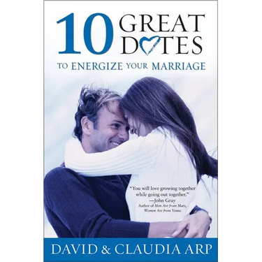 10 Great Dates to Energize Your Marriage: The Best Tips from the Marriage Alive Seminars