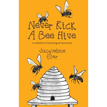Never Kick a Bee Hive, A collection of amusing art and verse