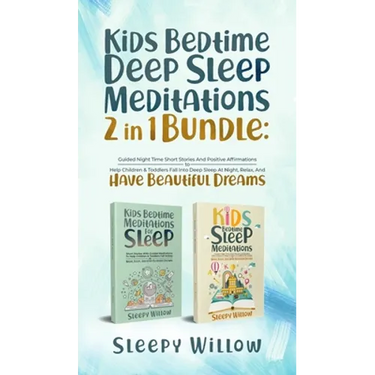 Kids Bedtime Deep Sleep Meditations 2 In 1 Bundle: Guided Night Time Short Stories And Positive Affirmations To Help Children & Toddlers Fall Into Dee