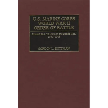 U.S. Marine Corps World War II Order of Battle: Ground and Air Units in the Pacific War, 1939-1945